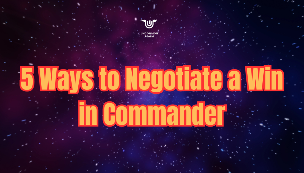 5 Ways to Negotiate a Win in Commander