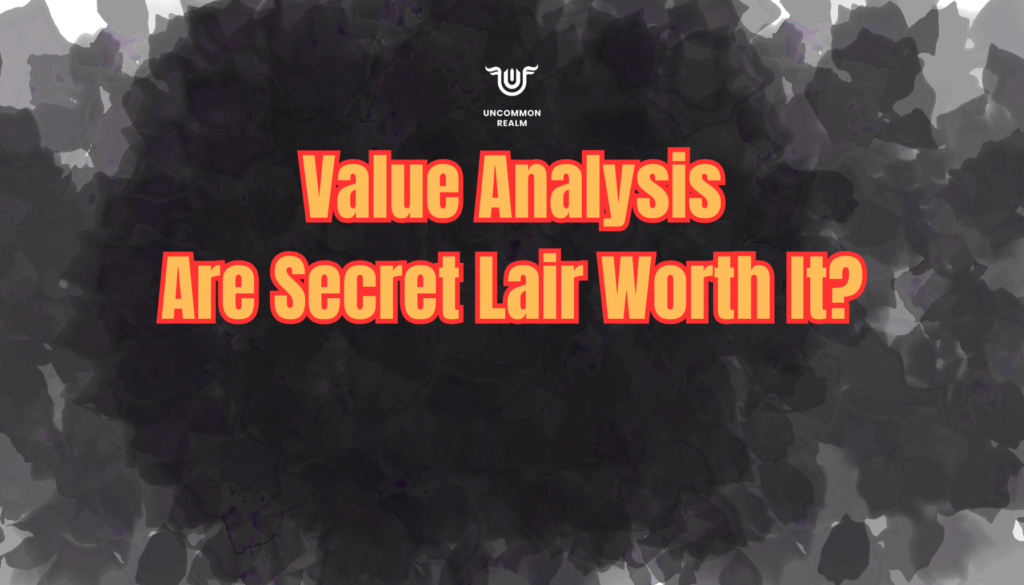 Value Analysis: Are Secret Lair Worth It?